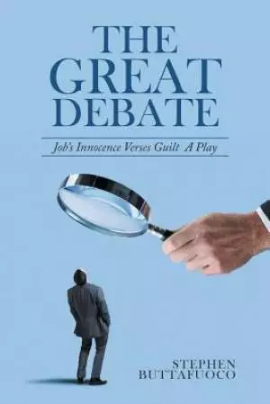 The Great Debate: Job's Innocence Verses Guilt a Play
