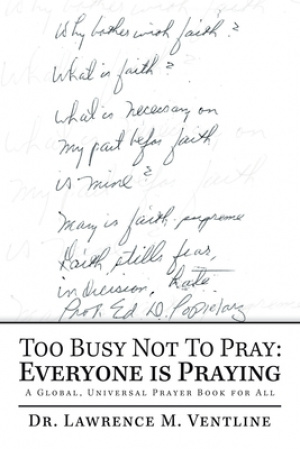 Too Busy Not to Pray: Everyone Is Praying: A Global, Universal Prayer Book for All