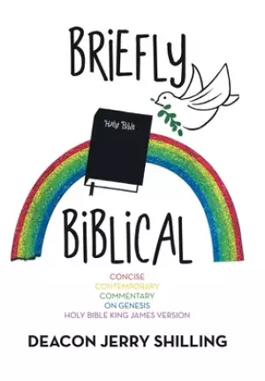Briefly Biblical: A Concise Contemporary Commentary on Genesis King James Version of the Holy Bible