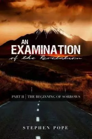 An Examination of the Revelation: The Beginning of Sorrows