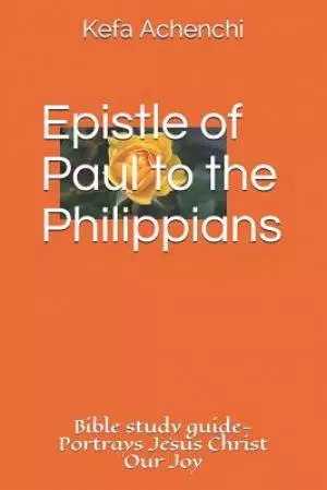 Epistle of Paul to the Philippians: Portrays Jesus Christ as Our Joy