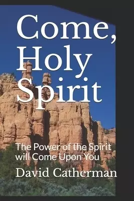Come, Holy Spirit: The Power of the Spirit will Come Upon You
