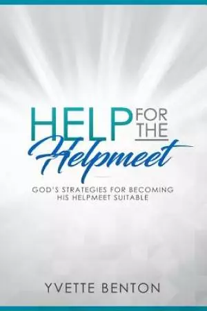 Help for the Helpmeet: God's Strategies for Becoming His Helpmeet Suitable