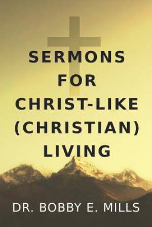 Sermons for Christ-Like (Christian) Living