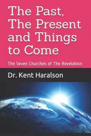 The Past, The Present and Things to Come: The Seven Churches of The Revelation