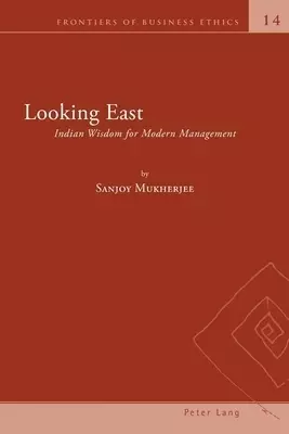 Looking East; Indian Wisdom for Modern Management