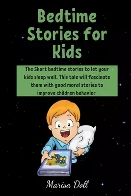 Bedtime Stories for Kids: The Short bedtime stories to let your kids sleep well. This tale will fascinate them with good moral stories to improve chil