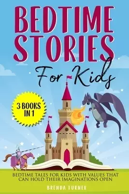 Bedtime Stories for Kids (3 Books in 1): Bedtime tales for kids with values that can hold their imaginations open!