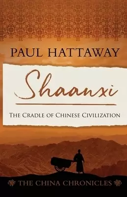 Shaanxi: The Cradle of Chinese Civilisation