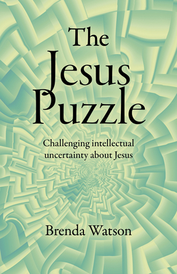 The Jesus Puzzle: Challenging Intellectual Uncertainty about Jesus