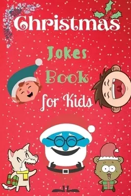 Christmas Jokes Book for Kids: An Amazing and Fun Christmas Joke Book for Kids and Family