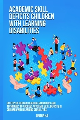 Effects of certain learning strategies and techniques to address academic skill deficits in children with learning disabilities