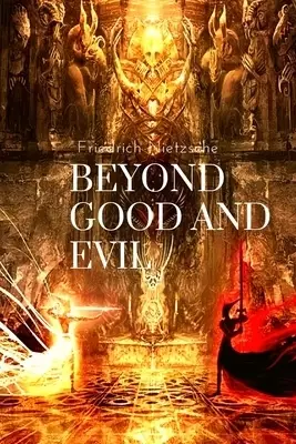 Beyond Good and Evil, by Friedrich Nietzsche: Prelude to a Philosophy of the Future