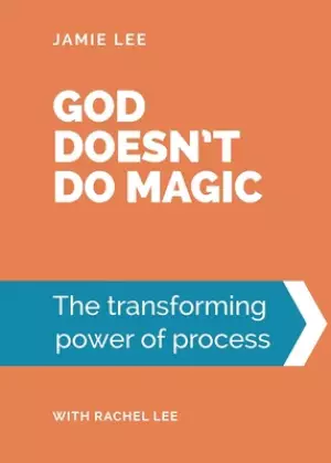 God doesn't do magic: The transforming power of process
