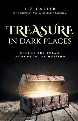 Treasure in Dark Places: Stories and poems of hope in the hurting