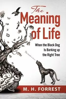 The Meaning of Life: When the Black Dog is Barking Up the Right Tree