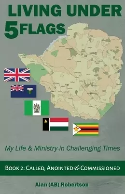 Living Under Five Flags-Book 2:Called, Anointed & Commissioned