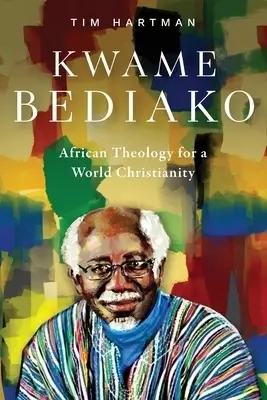 Kwame Bediako: African Theology for a World Christianity