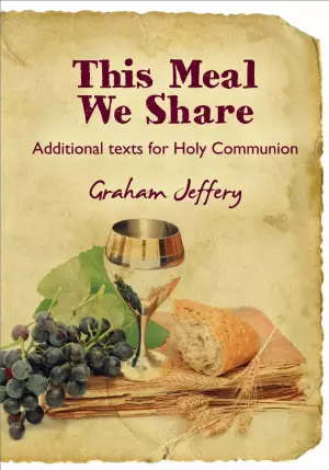 This Meal We Share: Additional Text for Holy Communion