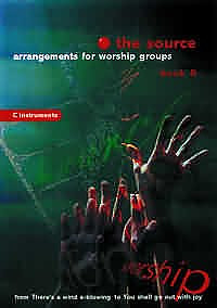 The Source : Bk. 6. Arrangements for Worship Groups (B Flat Instruments)