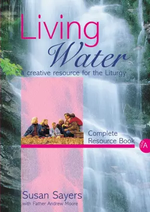 Living Water : Complete Resource Book: Year A
