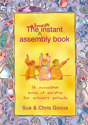 The Almost Instant Assembly Book 1: 12 Complete Acts of Worship for Primary Schools