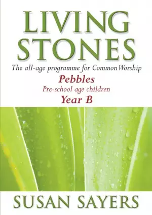 Living Stones: Pebbles (Pre-School), Year B