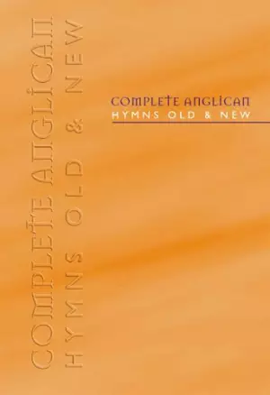 Complete Anglican Hymns Old and New: Words & Music Edition