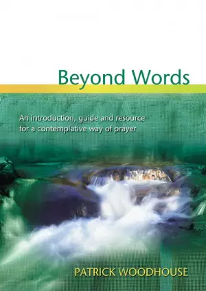 Beyond Words: An Introduction Guide and Resource for a Contemplative Way of Pray