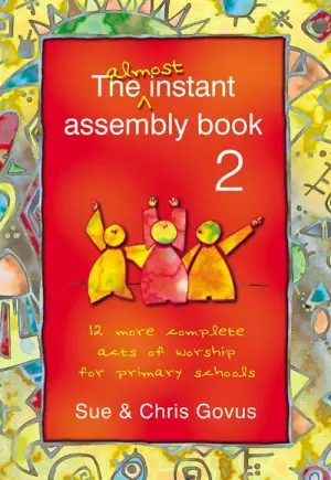 The Almost Instant Assembly Book 2: 12 More Complete Acts of Worship for Primary Schools