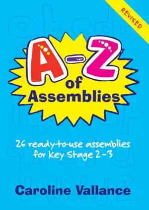 A-Z of Assemblies: 26 Ready-to-use Assemblies for 9-13 Year Olds