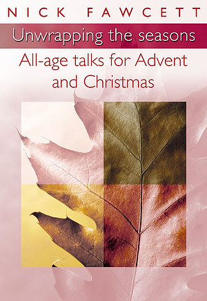 Unwrapping the Seasons: All-age Talks for Advent and Christmas