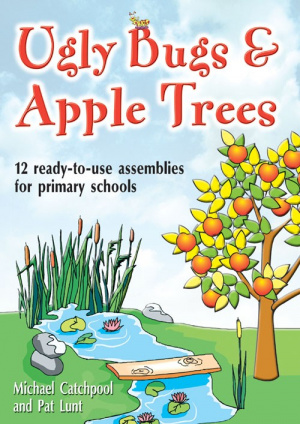 Ugly Bugs and Apple Trees: 12 Ready-to-use Assemblies for Primary Schools