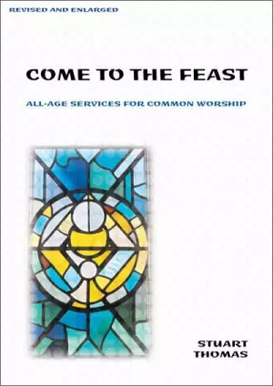 Come to the Feast: All-age Services for Common Worship