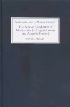 The Secular Jurisdiction of Monasteries in Anglo-Norman and Angevin England