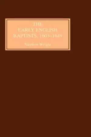 The Early English Baptists, 1603-49