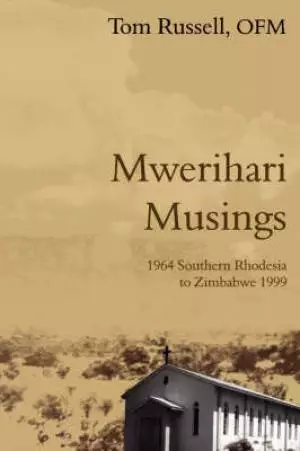 Mwerihari Musings: 1964 Southern Rhodesia to Zimbabwe 1999