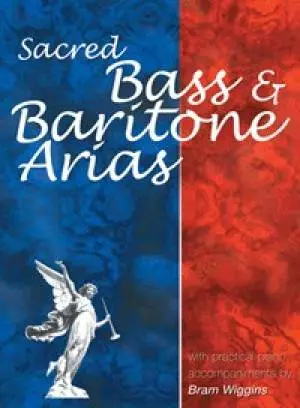Sacred Bass and Baritone Arias: With Practical Piano Accompaniments by Bram Wiggins