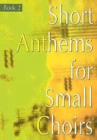 Short Anthems For Small Choirs Book 2