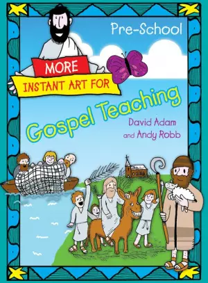More Instant Art for Gospel Teaching - Pre-School (3-5)
