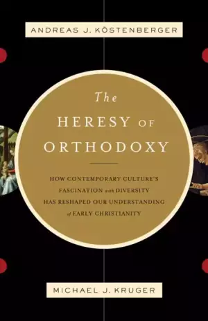 The Heresy of Orthodoxy