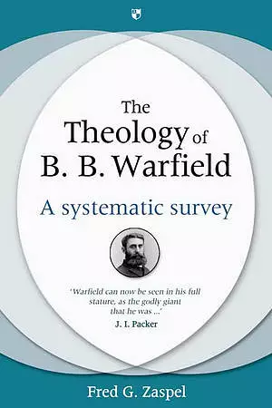 The Theology of B B Warfield