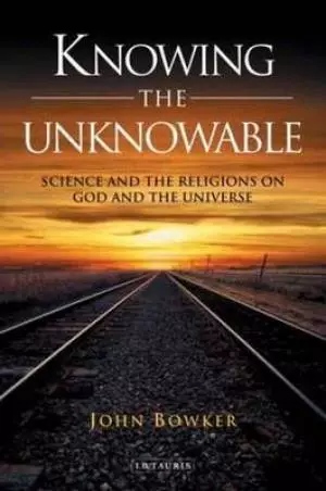 Knowing the Unknowable: Science and Religions on God and the Universe