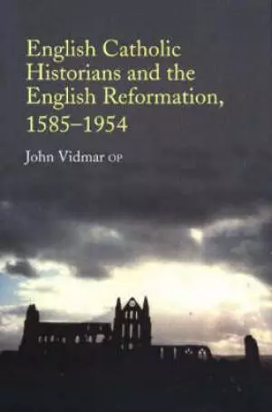 English Catholic Historians and the English Reformation