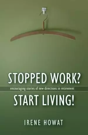Stopped Work? Start Living! 