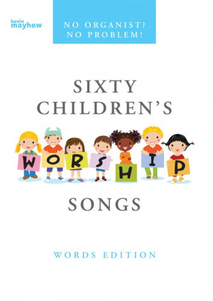 No Organist? No Problem! Sixty Children's Worship Songs Words Edition