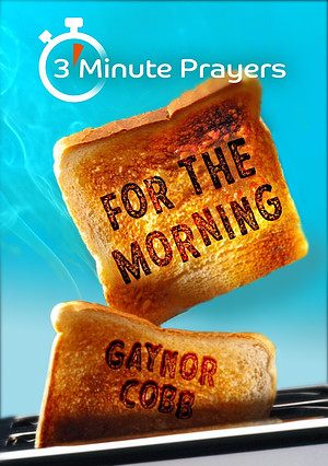 3 - Minute Prayers For The Morning