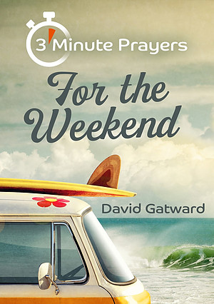 3 - Minute Prayers For The Weekend