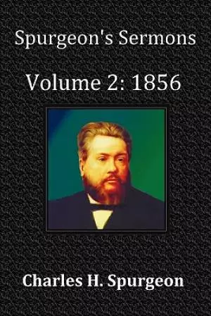 Spurgeon's Sermons Volume 2: 1856- With Full Scriptural Index