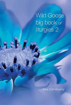 Wild Goose Big Book of Liturgies Volume 2